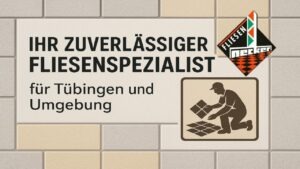 Ihr Fliesenspezialist für Tübingen und Umgebung